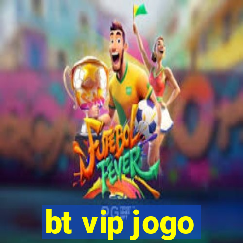 bt vip jogo